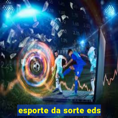 esporte da sorte eds